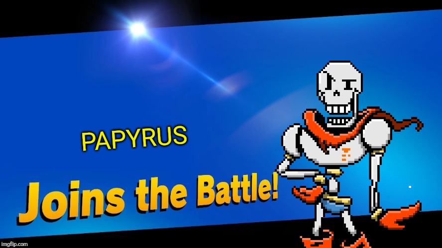 Blank Joins the battle | PAPYRUS | image tagged in blank joins the battle,papyrus,undertale,smash bros,memes | made w/ Imgflip meme maker