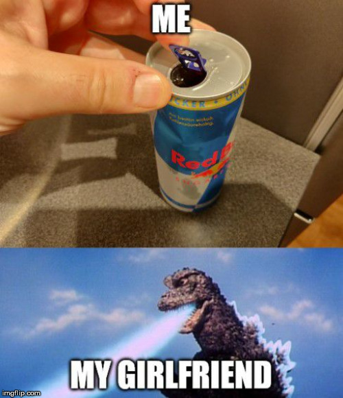 Red Bull in the morning? | image tagged in godzilla,red bull,girlfriend | made w/ Imgflip meme maker
