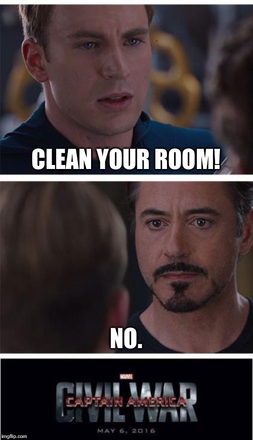 Marvel Civil War 1 | CLEAN YOUR ROOM! NO. | image tagged in memes,marvel civil war 1 | made w/ Imgflip meme maker