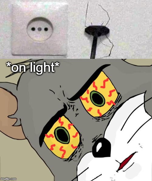 I was looking for a socket at night! | *on light* | image tagged in memes,unsettled tom,funny,night,looking,wall | made w/ Imgflip meme maker