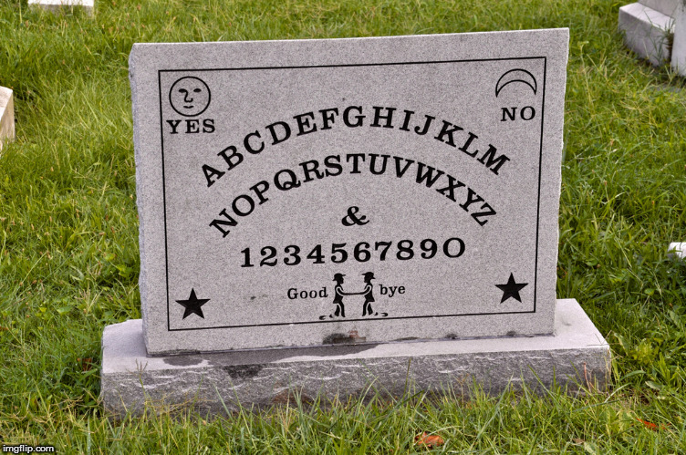 Ouija Board Tombstone | image tagged in ouija board tombstone | made w/ Imgflip meme maker