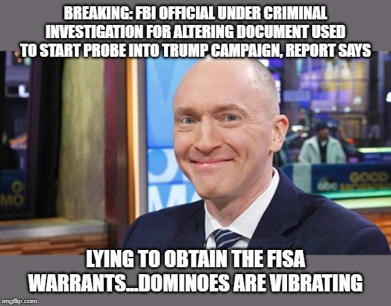 This is the real story from this week. | BREAKING: FBI OFFICIAL UNDER CRIMINAL INVESTIGATION FOR ALTERING DOCUMENT USED TO START PROBE INTO TRUMP CAMPAIGN, REPORT SAYS; LYING TO OBTAIN THE FISA WARRANTS...DOMINOES ARE VIBRATING | image tagged in donald trump,impeach trump,politics,political meme | made w/ Imgflip meme maker