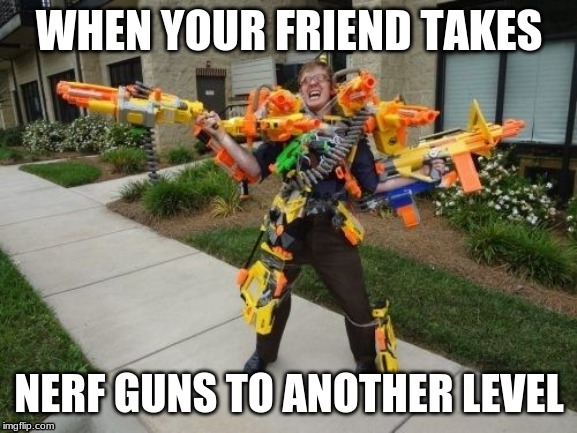 nerf levels | image tagged in nerf levels | made w/ Imgflip meme maker