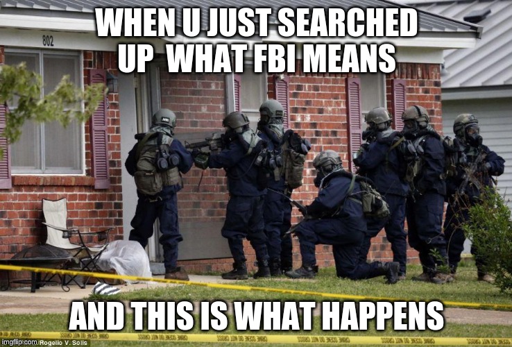And this is what happens | WHEN U JUST SEARCHED UP  WHAT FBI MEANS; AND THIS IS WHAT HAPPENS | image tagged in 10 guy | made w/ Imgflip meme maker