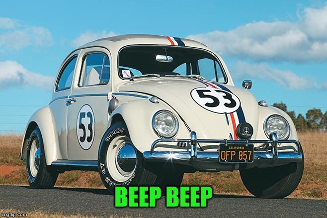 Herbie | BEEP BEEP | image tagged in herbie | made w/ Imgflip meme maker