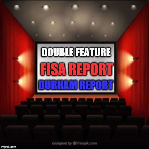 Nearly Showtime | DOUBLE FEATURE; DURHAM REPORT; FISA REPORT | image tagged in cinema,memes,politics | made w/ Imgflip meme maker