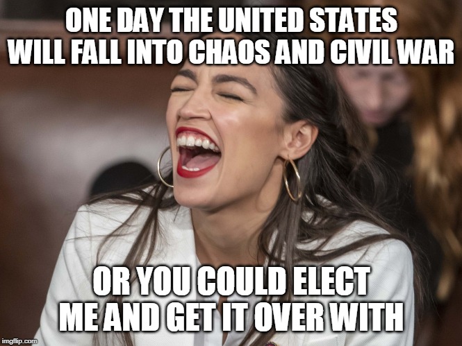 ONE DAY THE UNITED STATES WILL FALL INTO CHAOS AND CIVIL WAR; OR YOU COULD ELECT ME AND GET IT OVER WITH | image tagged in politics | made w/ Imgflip meme maker