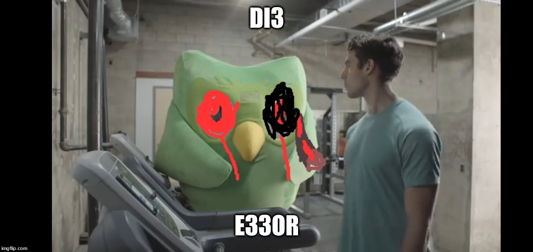 dulingo . exe | DI3; E33OR | image tagged in at the gym | made w/ Imgflip meme maker