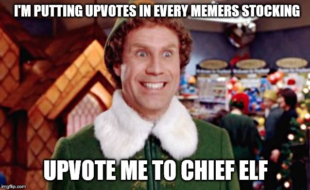 Santa elf | I'M PUTTING UPVOTES IN EVERY MEMERS STOCKING; UPVOTE ME TO CHIEF ELF | image tagged in santa elf,memes,funny memes | made w/ Imgflip meme maker