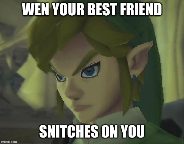 Die, die, die | WEN YOUR BEST FRIEND; SNITCHES ON YOU | image tagged in angry link | made w/ Imgflip meme maker
