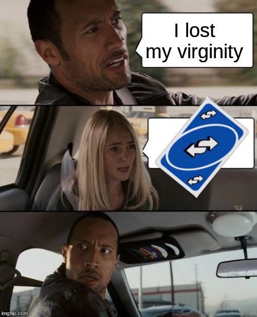 The Rock Driving | I lost my virginity | image tagged in memes,the rock driving | made w/ Imgflip meme maker