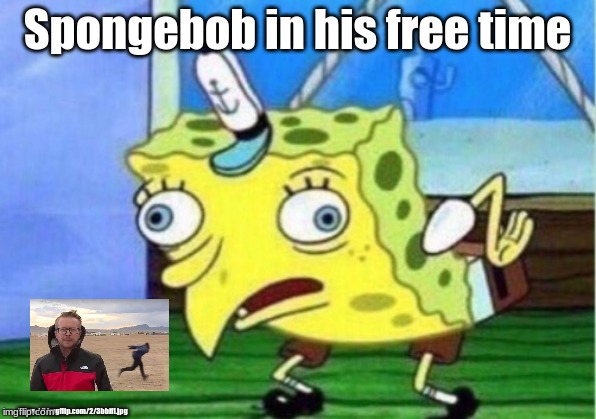 Mocking Spongebob | Spongebob in his free time; https://i.imgflip.com/2/3bbifl.jpg | image tagged in memes,mocking spongebob | made w/ Imgflip meme maker