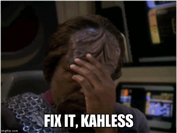 Worf Facepalm | FIX IT, KAHLESS | image tagged in worf facepalm | made w/ Imgflip meme maker