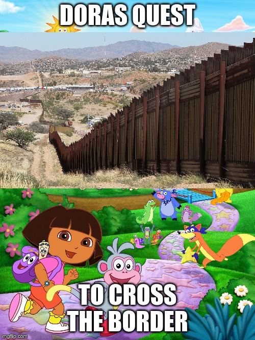 Doras Quest | DORAS QUEST; TO CROSS THE BORDER | image tagged in doras quest | made w/ Imgflip meme maker
