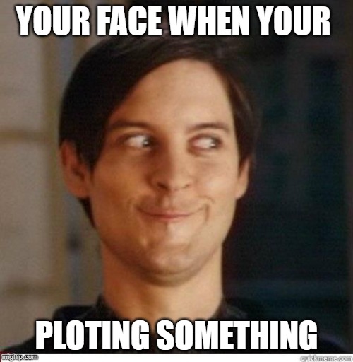 Toby Maguire | YOUR FACE WHEN YOUR; PLOTING SOMETHING | image tagged in toby maguire | made w/ Imgflip meme maker