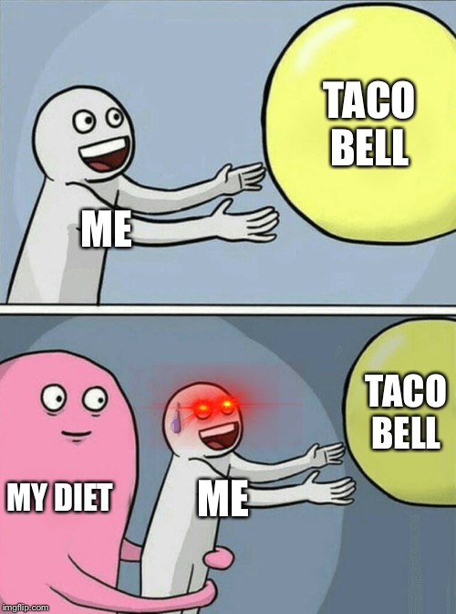 Running Away Balloon | TACO BELL; ME; TACO BELL; MY DIET; ME | image tagged in memes,running away balloon | made w/ Imgflip meme maker