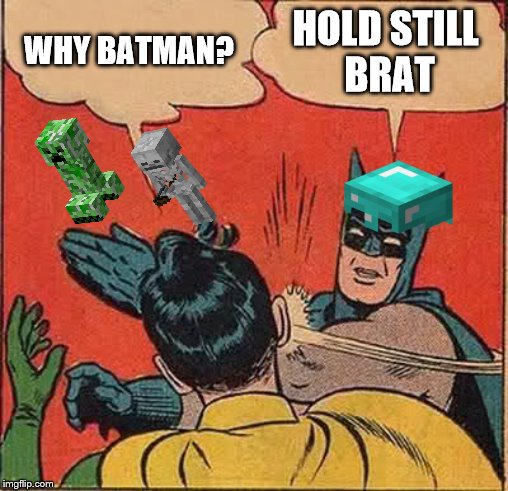 Batman Slapping Robin Meme | WHY BATMAN? HOLD STILL 
BRAT | image tagged in memes,batman slapping robin | made w/ Imgflip meme maker