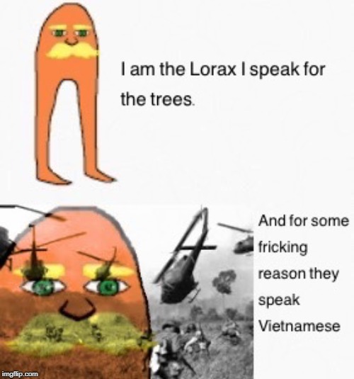 Lorax | image tagged in the lorax,vietnam | made w/ Imgflip meme maker