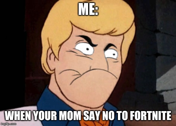 ME:; WHEN YOUR MOM SAY NO TO FORTNITE | image tagged in yeet | made w/ Imgflip meme maker