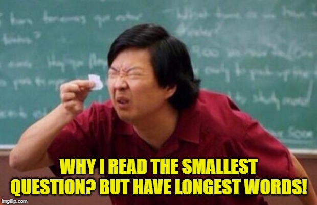 List of people I trust | WHY I READ THE SMALLEST QUESTION? BUT HAVE LONGEST WORDS! | image tagged in list of people i trust | made w/ Imgflip meme maker