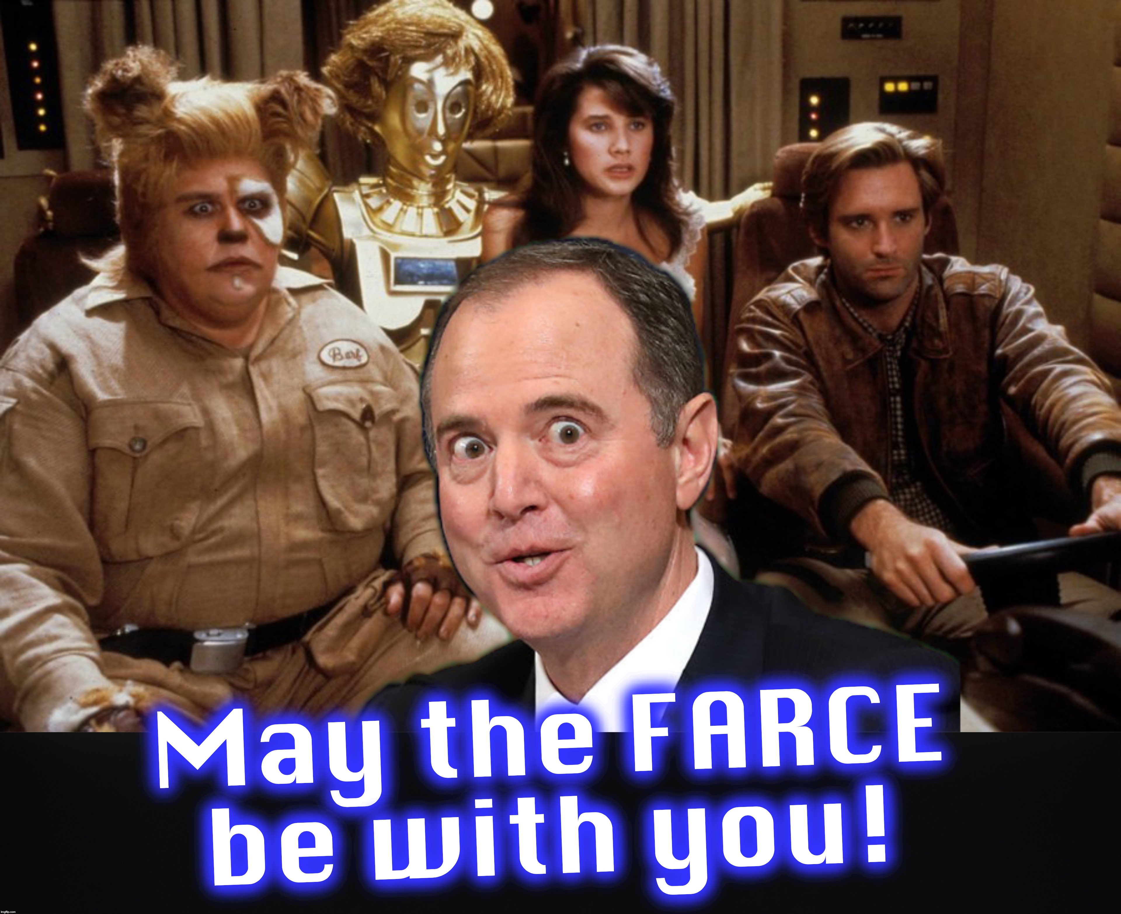 May the FARCE be with you! | image tagged in adam schiff,the farce awakens | made w/ Imgflip meme maker