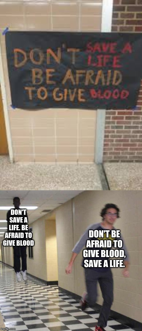DON'T SAVE A LIFE. BE AFRAID TO GIVE BLOOD; DON'T BE AFRAID TO GIVE BLOOD, SAVE A LIFE. | image tagged in floating boy chasing running boy | made w/ Imgflip meme maker