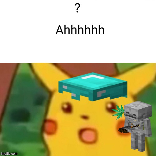 Surprised Pikachu Meme | ? Ahhhhhh | image tagged in memes,surprised pikachu | made w/ Imgflip meme maker