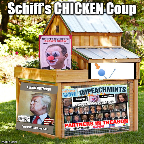 Schiff's Chicken Coup | Schiff's CHICKEN Coup | image tagged in impeachment,trump,mediatreason,election 2020 | made w/ Imgflip meme maker