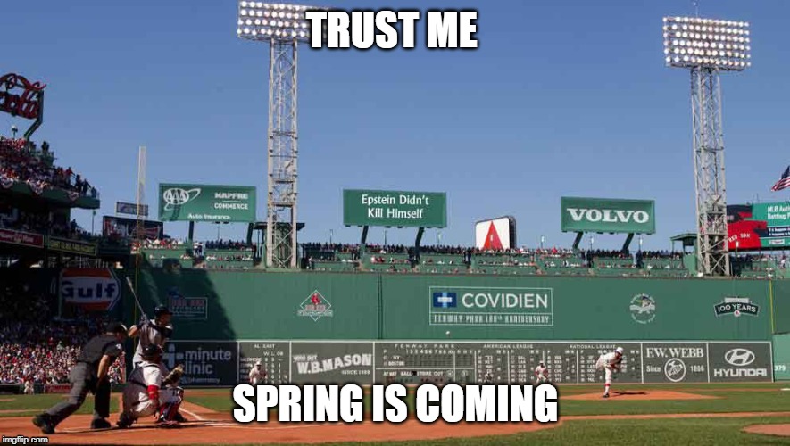 TRUST ME; SPRING IS COMING | image tagged in fenway park | made w/ Imgflip meme maker