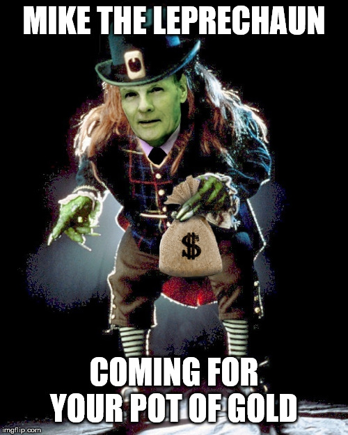 MIKE THE LEPRECHAUN; COMING FOR YOUR POT OF GOLD | image tagged in illinois,taxes | made w/ Imgflip meme maker