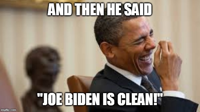 AND THEN HE SAID "JOE BIDEN IS CLEAN!" | made w/ Imgflip meme maker