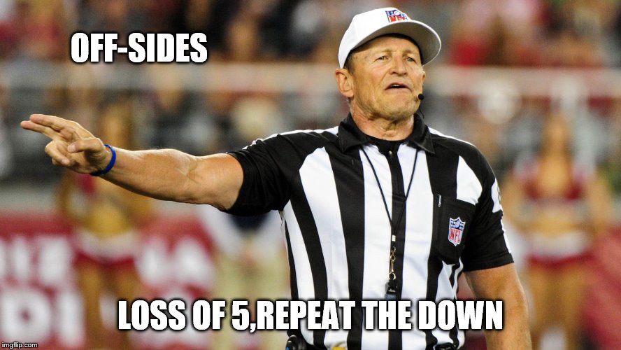 Logical Fallacy Referee | OFF-SIDES LOSS OF 5,REPEAT THE DOWN | image tagged in logical fallacy referee | made w/ Imgflip meme maker