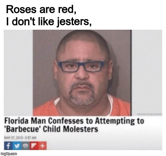 I don't like jesters | image tagged in florida man,memes | made w/ Imgflip meme maker