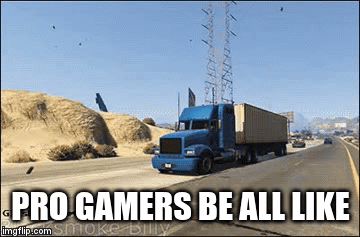PRO GAMERS BE ALL LIKE | PRO GAMERS BE ALL LIKE | image tagged in gifs,pro gaming | made w/ Imgflip video-to-gif maker
