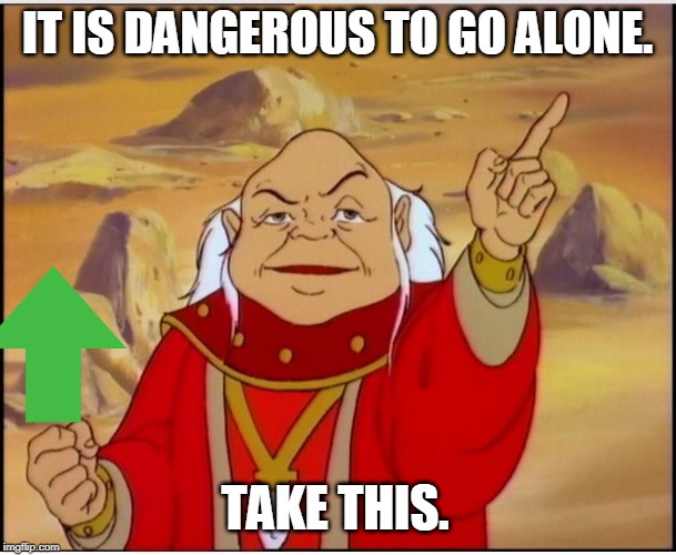 +2 upvote of awesomeness | IT IS DANGEROUS TO GO ALONE. TAKE THIS. | image tagged in dungeon master | made w/ Imgflip meme maker