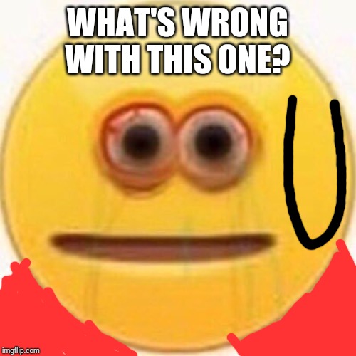 Cursed Emoji | WHAT'S WRONG WITH THIS ONE? | image tagged in cursed emoji | made w/ Imgflip meme maker