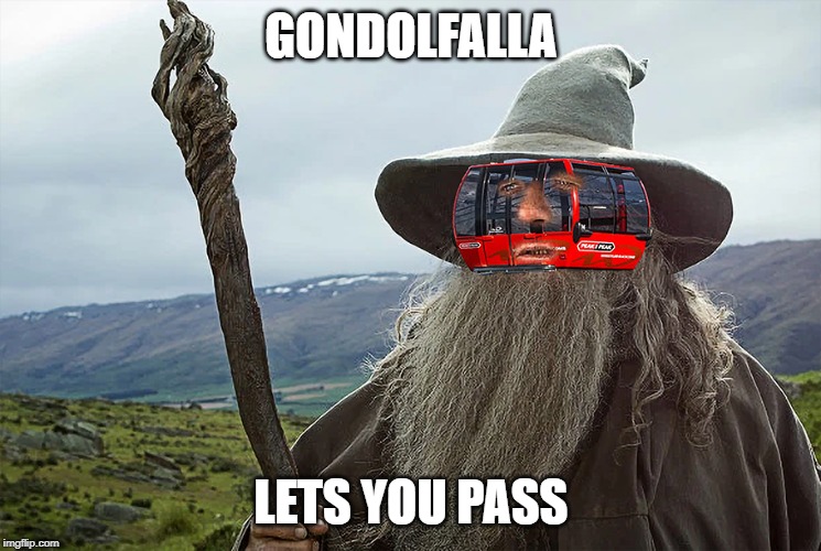 GONDOLFALLA; LETS YOU PASS | image tagged in gondolla,gandalf | made w/ Imgflip meme maker