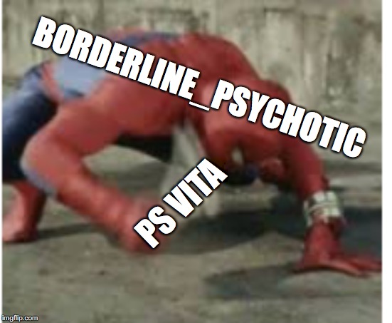 I WILL NOT hesitate to pistol-whip all of you with this! (unless your an exception, of course.) | BORDERLINE_PSYCHOTIC; PS VITA | image tagged in if youre an exeption,you will know it | made w/ Imgflip meme maker