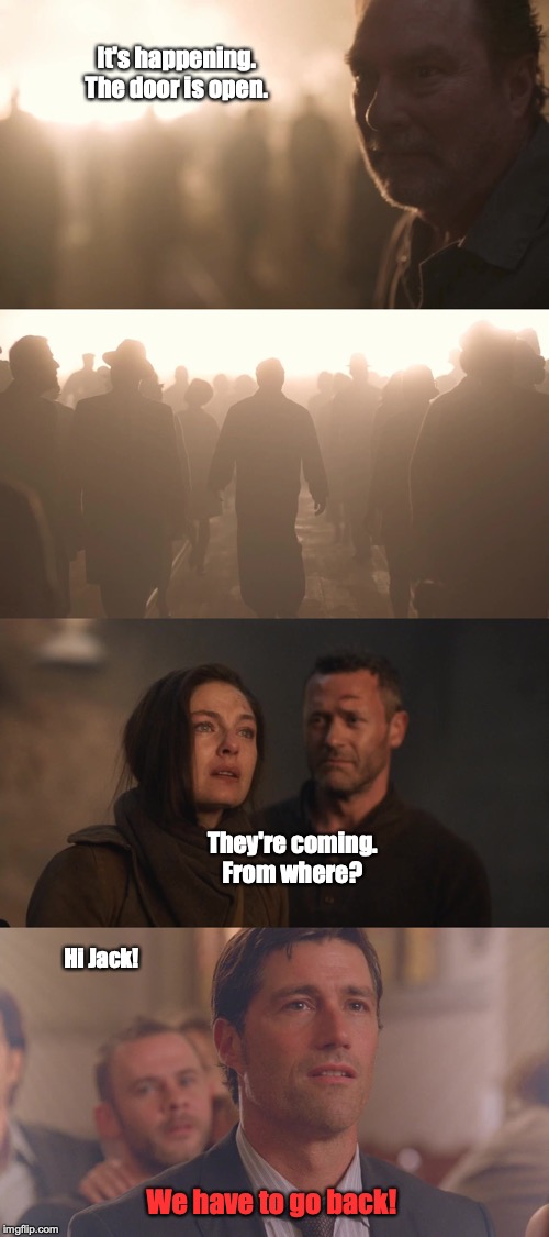 The End? | It's happening.
The door is open. They're coming.
From where? Hi Jack! We have to go back! | image tagged in man in the high castle,lost,series finale | made w/ Imgflip meme maker