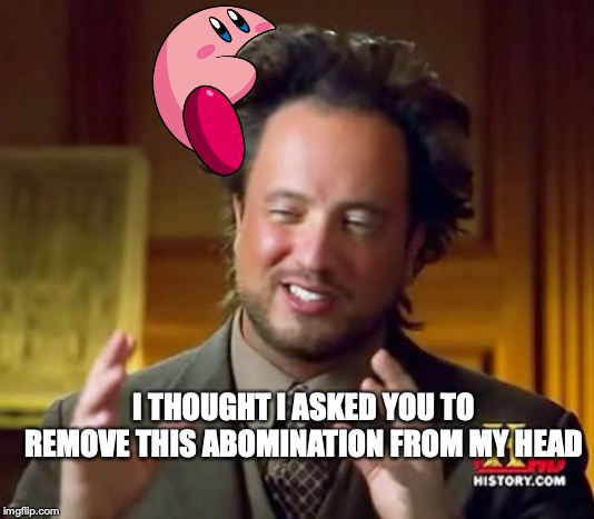 Ancient Aliens | I THOUGHT I ASKED YOU TO REMOVE THIS ABOMINATION FROM MY HEAD | image tagged in memes,ancient aliens | made w/ Imgflip meme maker