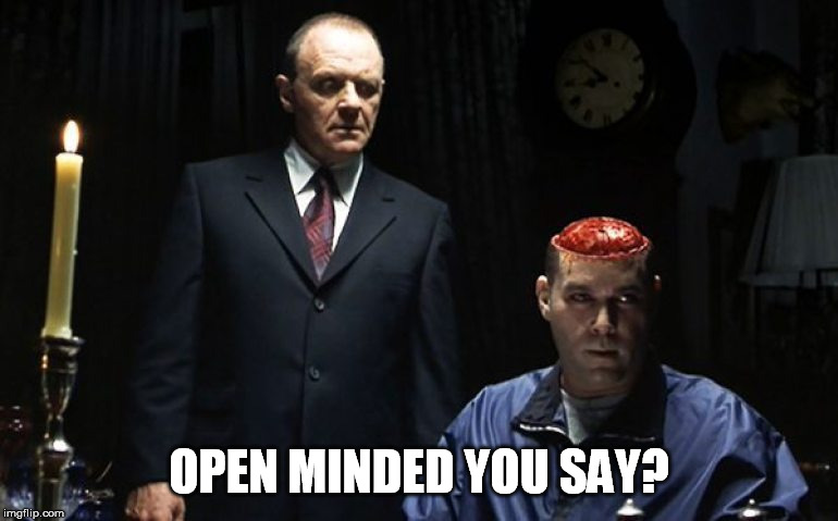 OPEN MINDED YOU SAY? | made w/ Imgflip meme maker