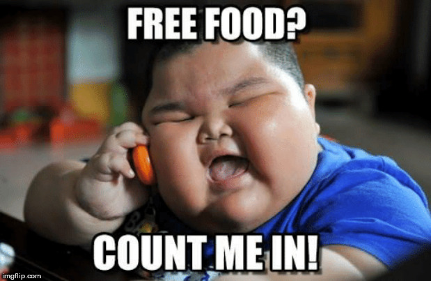 Free foood? Count me in! | image tagged in fat kid | made w/ Imgflip meme maker
