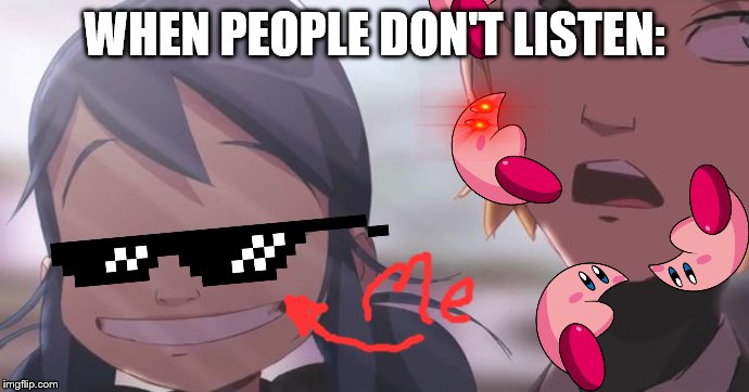 >:D | WHEN PEOPLE DON'T LISTEN: | image tagged in miraculous ladybug | made w/ Imgflip meme maker