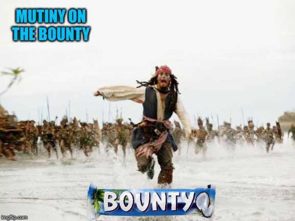 Jack Sparrow Being Chased Meme | MUTINY ON THE BOUNTY | image tagged in memes,jack sparrow being chased | made w/ Imgflip meme maker
