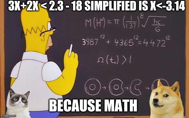 Homer Simpso Math |  3X+2X < 2.3 - 18 SIMPLIFIED IS X<-3.14; BECAUSE MATH | image tagged in homer simpso math | made w/ Imgflip meme maker