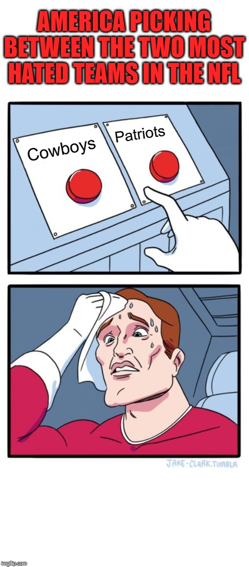 Two Buttons Meme | AMERICA PICKING BETWEEN THE TWO MOST HATED TEAMS IN THE NFL; Patriots; Cowboys | image tagged in memes,two buttons | made w/ Imgflip meme maker