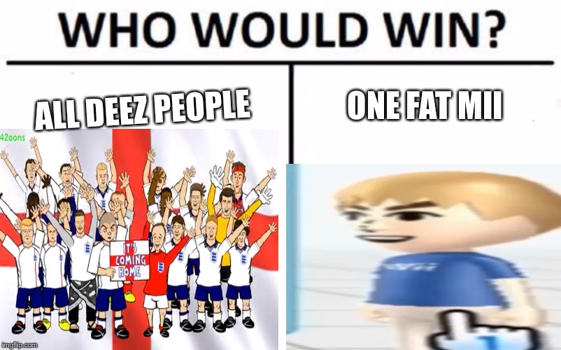ONE FAT MII; ALL DEEZ PEOPLE | image tagged in memes,funny memes | made w/ Imgflip meme maker