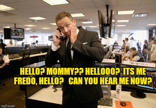 Cuomo phone fail | HELLO? MOMMY?? HELLOOO?  ITS ME FREDO, HELLO?   CAN YOU HEAR ME NOW? | image tagged in cuomo phone fail | made w/ Imgflip meme maker