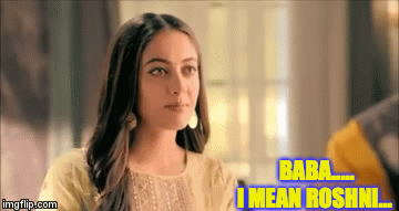 BABA..... I MEAN ROSHNI... | image tagged in gifs | made w/ Imgflip video-to-gif maker
