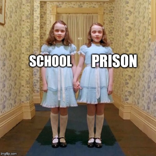 Twins from The Shining | SCHOOL PRISON | image tagged in twins from the shining | made w/ Imgflip meme maker
